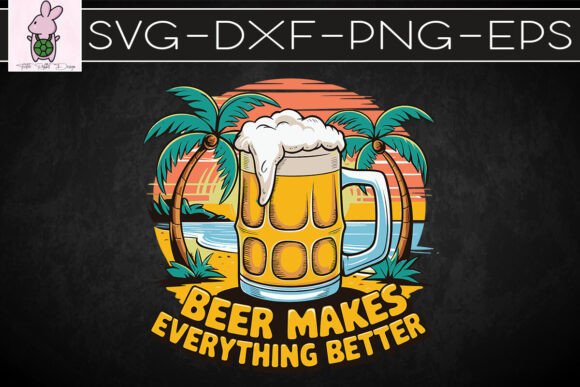 Beer Makes Everything Better SVG