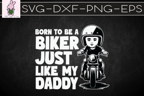 Born to Be Biker Just Like My Daddy SVG