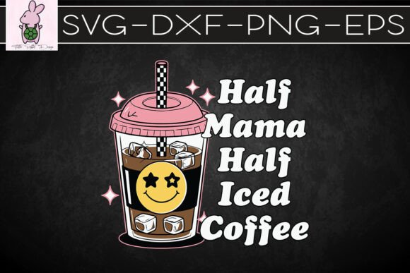 Half Mama Half Iced Coffee Mom Love SVG