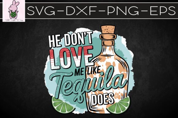He Doesn’t Love Me Like Tequila Does SVG
