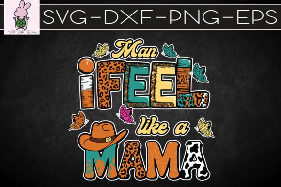Man I Feel Like a Mama Western SVG