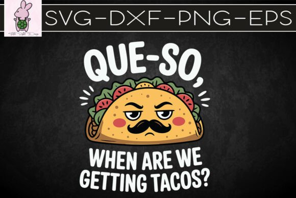 Que-so When Are We Getting Tacos SVG
