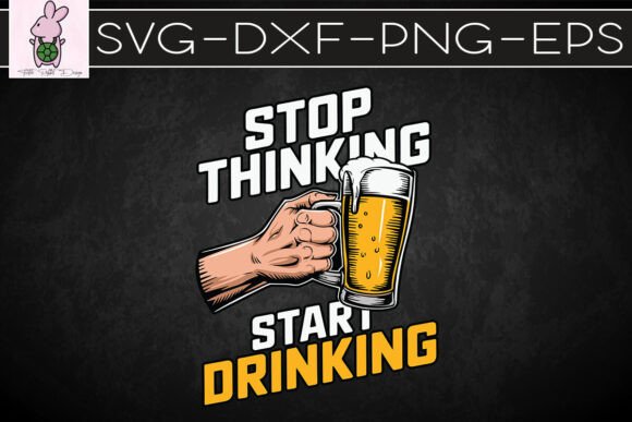 Stop Thinking Start Drinking Funny SVG
